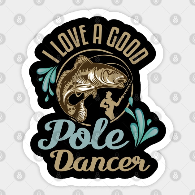 I Love A Good Pole Dancer Fishing Design Sticker by TeeShirt_Expressive